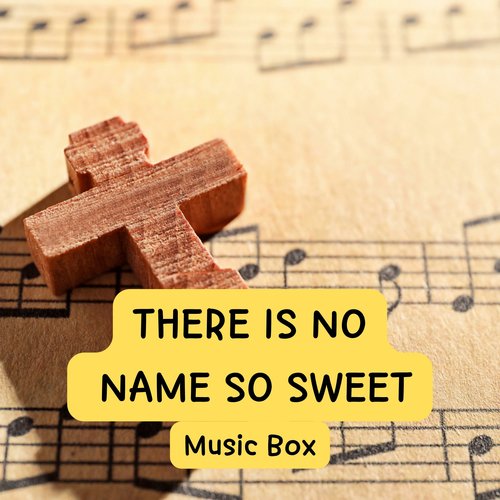 천지에 있는 이름 중 There Is No Name So Sweet (Music Box)