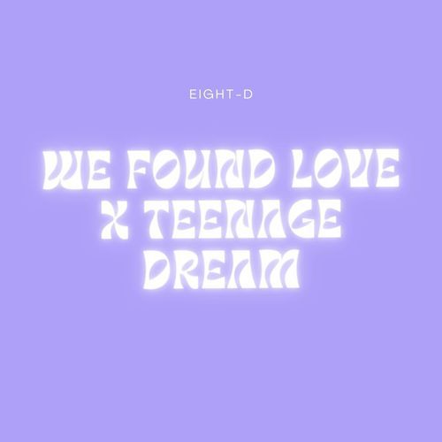 We Found Love x Teenage Dream (8D Audio)