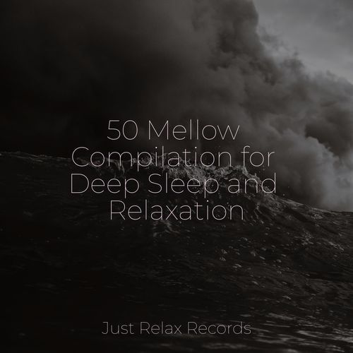 50 Mellow Compilation for Deep Sleep and Relaxation