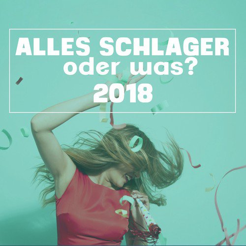 Alles Schlager oder was? 2018