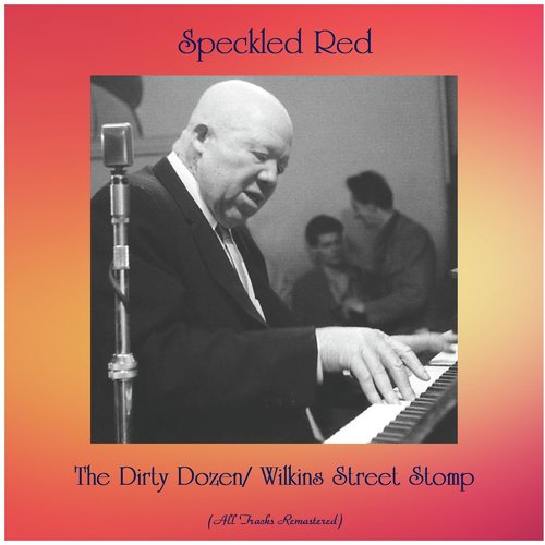 The Dirty Dozen/ Wilkins Street Stomp (All Tracks Remastered)