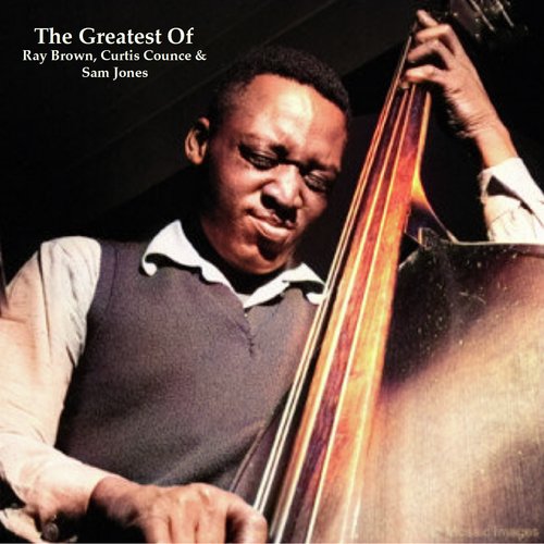 The Greatest Of Ray Brown, Curtis Counce &amp; Sam Jones (All Tracks Remastered)_poster_image