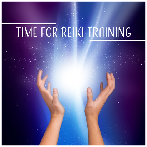 Time for Reiki Training (Sound for Self-healing, Life Force Energy, Positive Energy, Meditation & Relaxation)