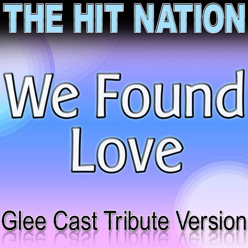 We Found Love - Glee Cast Tribute Version