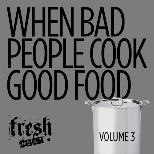 When Bad People Cook Good Food Volume Three