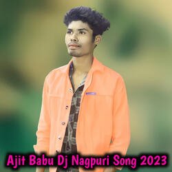 Ajit Babu Dj Nagpuri Song 2023-IjkGazYJRmo