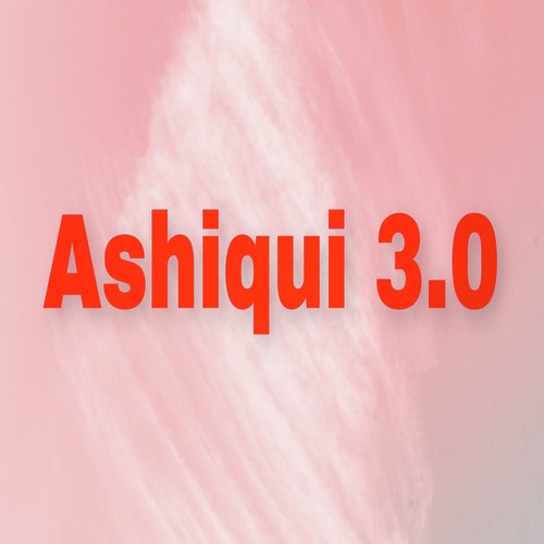 Ashiqui 3.0