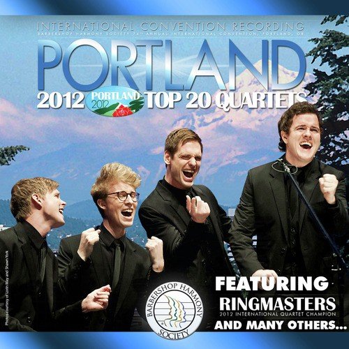 Barbershop Harmony Society: Top 20 Quartets, 2012 Portland Convention
