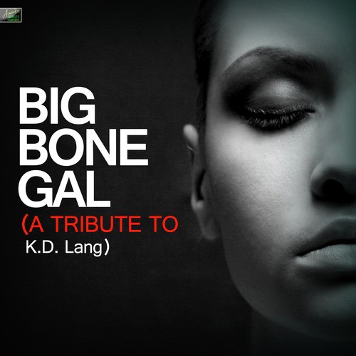 Big Boned Gal - A Tribute to K.D. Lang