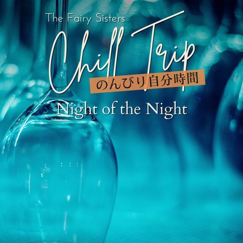 Chill Trip:のんびり自分時間 - Night of the Night