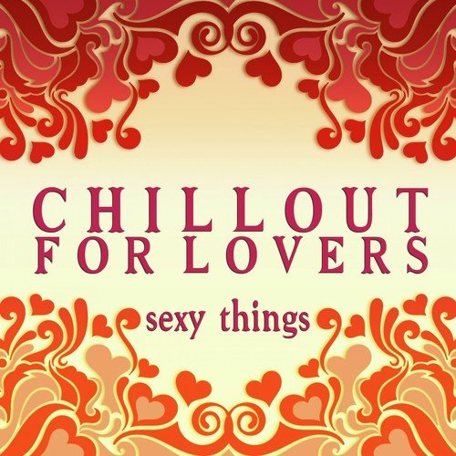 Chillout for Lovers: Sexy Things