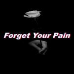 Forget Your Pain
