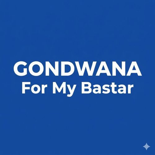 GONDWANA For My Bastar