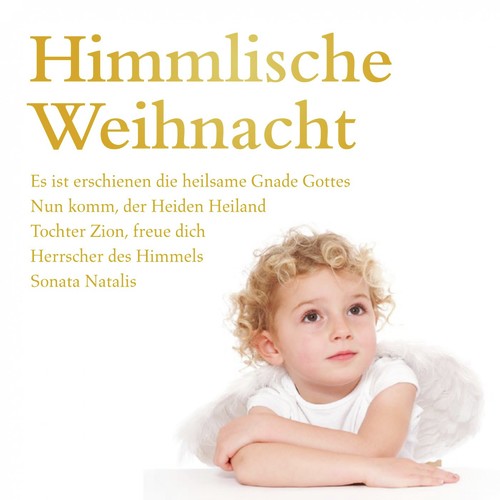 Himmlische Weihnacht - Es ist erschienen die heilsame Gnade Gottes - Nun komm, der Heiden Heiland - Tochter Zion, freue dich - Herrscher des Himmels - Sonata Natalis