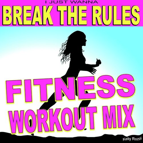I Just Wanna Break the Rules (Fitness Workout Mix)