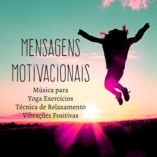 Mensagens Motivacionais - Música de Meditação para Yoga Exercicios Técnica de Relaxamento Vibrações Positivas com Sons da Natureza New Age Instrumentais