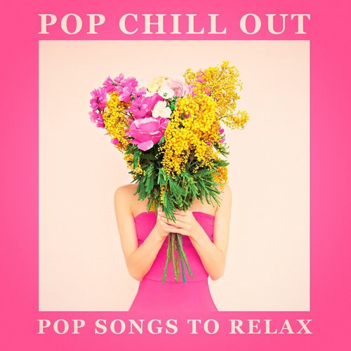 Pop Chill Out - Pop Songs to Relax_poster_image