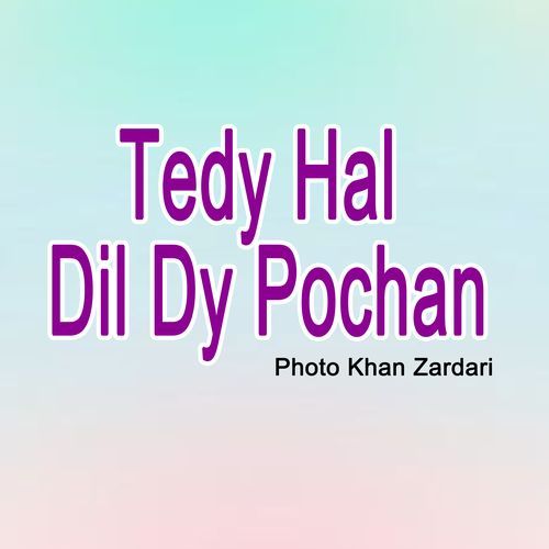 Tedy Hal Dil Dy Pochan