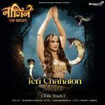 Teri Chahaton Mein (From "Naagin Ek Vardan")