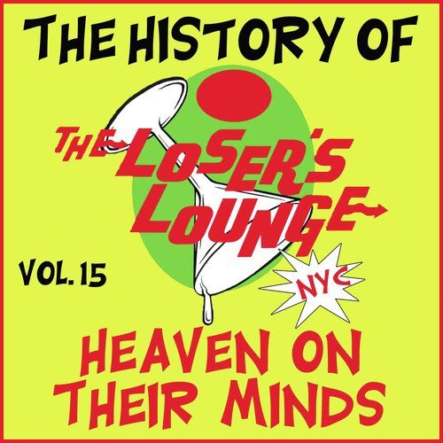 The History of the Loser's Lounge NYC, Vol. 15: Heaven on Their Minds
