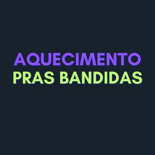 AQUECIMENTO PRAS BANDIDAS (Remix)