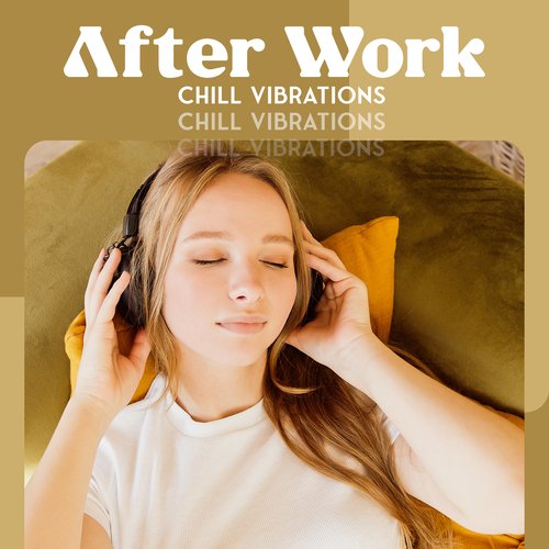 After Work Chill Vibrations: Reduce Stress, Endless Relax, Mind Detox