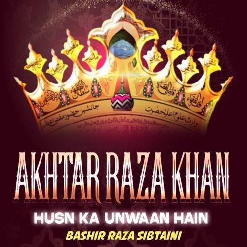 Akhtar Raza Khan Husn Ka Unwaan Hain