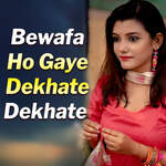 Bewafa Ho Gaye Dekhate Dekhate