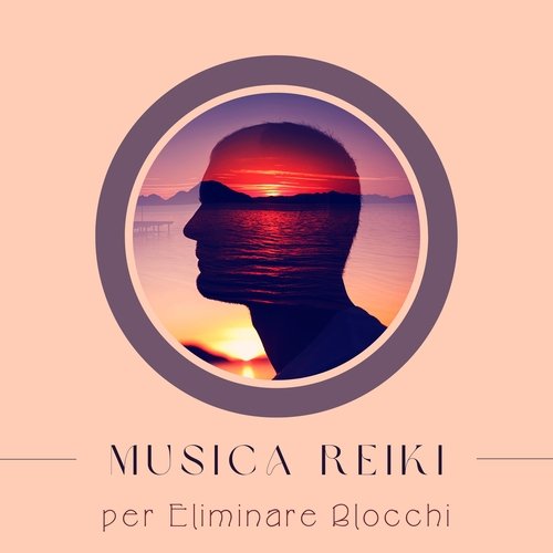 Musica reiki per eliminare blocchi: Aumentare le tue energie positive ed eliminare quelle negative