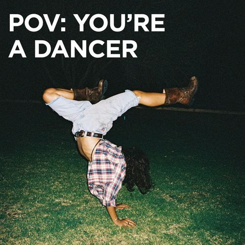 POV: YOU'RE A DANCER