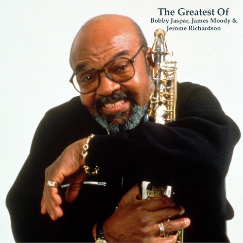 The Greatest Of Bobby Jaspar, James Moody &amp; Jerome Richardson (All Tracks Remastered)_poster_image