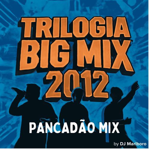 Trilogia Big Mix 2012 - Pancadão Mix