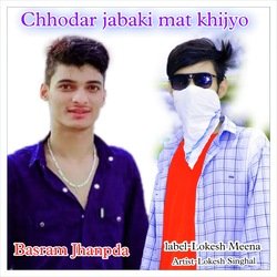 Chhodar jabaki mat khijyo