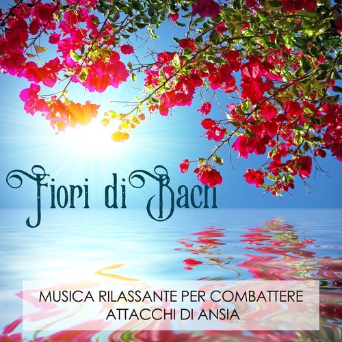 Fiori di Bach - Musica Rilassante per Combattere Attacchi di Ansia_poster_image