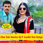 Kha Tak Nachu Dj P Aadhi Rat Dalgi