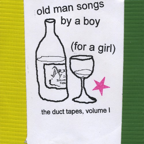 Old Man Songs By A Boy (for A Girl) The Duct Tapes, Vol I