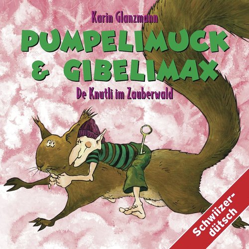 Pumpelimuck & Gibelimax - De Knutli im Zauberwald