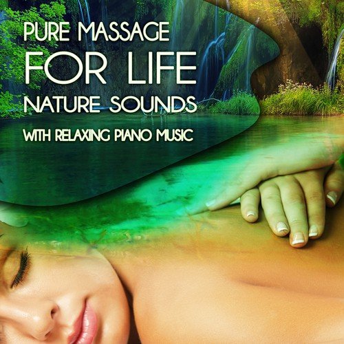 Pure Massage for Life - Nature Sounds with Relaxing Piano Music, Reiki Healing Music Ensemble, Music for Healing Through Sound and Touch, Therapeutic Massage, Day Spa and Relaxation