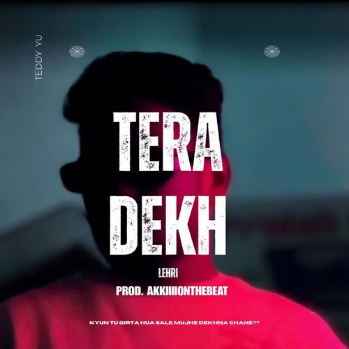Tera dekh