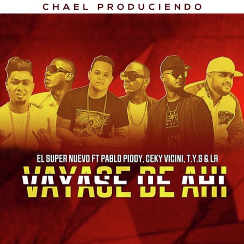 Vayase De Ahi (feat. Pablo Piddy, Ceky Vicini, T.Y.S & LR)