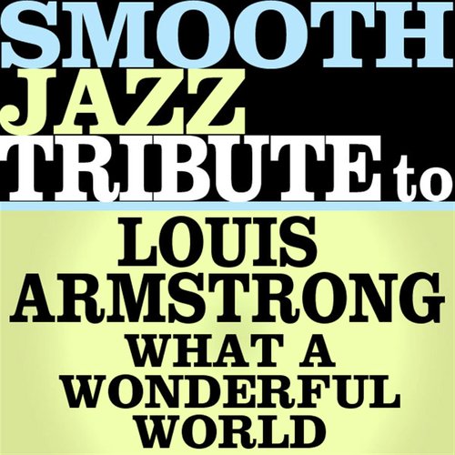 What A Wonderful World (Made Famous by Louis Armstrong)