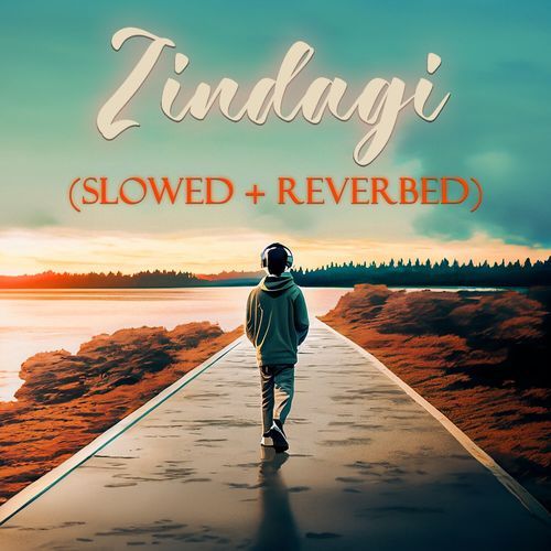 Zindagi (Slowed + Reverbed)