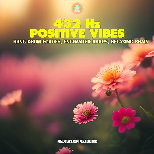 432Hz Positive Vibes: Hang Drum Echoes, Enchanted Harps, Relaxing Brain