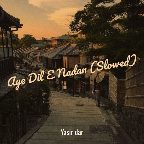 Aye Dil E Nadan (Slowed)