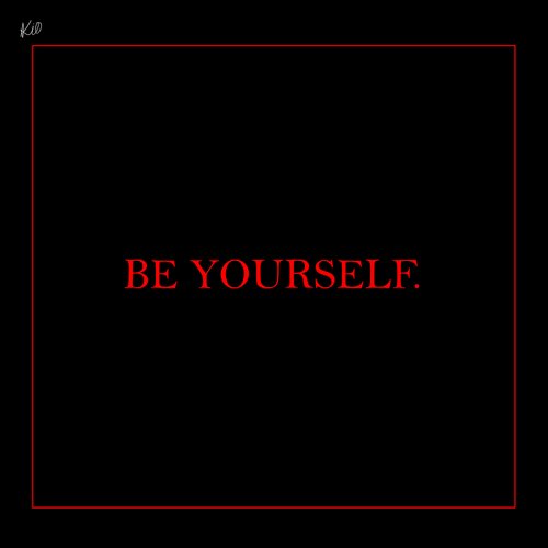 BE YOURSELF