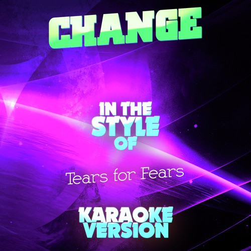 Change (In the Style of Tears for Fears) [Karaoke Version]