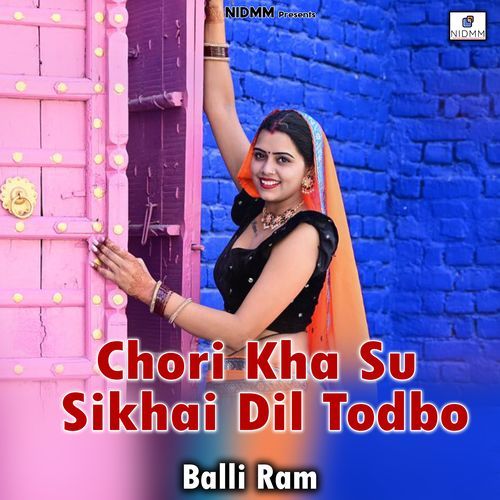 Chori Kha Su Sikhai Dil Todbo