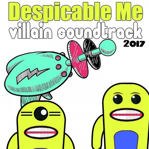 Despicable Me Villain Soundtrack 2017
