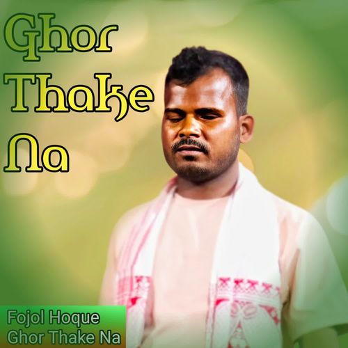 Ghor Thake Na