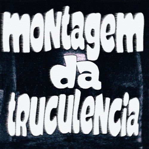 MONTAGEM DA TRUCULÊNCIA